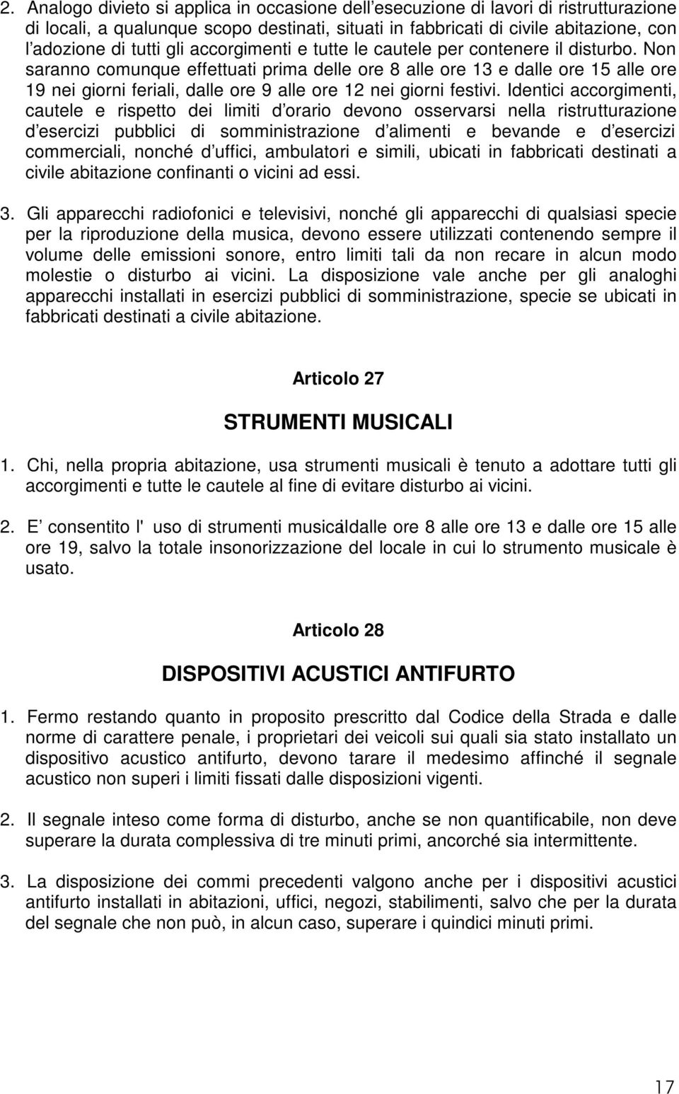 Non saranno comunque effettuati prima delle ore 8 alle ore 13 e dalle ore 15 alle ore 19 nei giorni feriali, dalle ore 9 alle ore 12 nei giorni festivi.