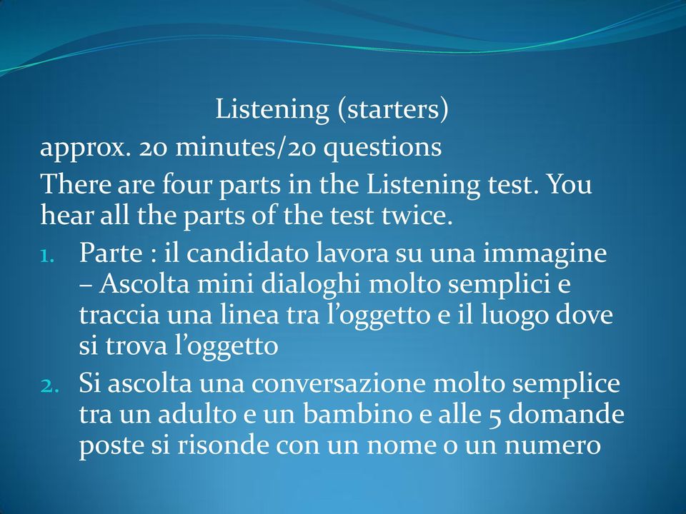 Parte : il candidato lavora su una immagine Ascolta mini dialoghi molto semplici e traccia una linea tra