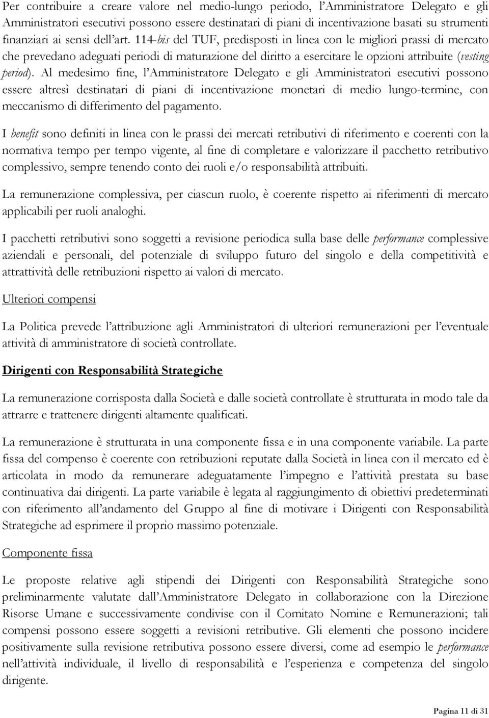 114-bis del TUF, predisposti in linea con le migliori prassi di mercato che prevedano adeguati periodi di maturazione del diritto a esercitare le opzioni attribuite (vesting period).