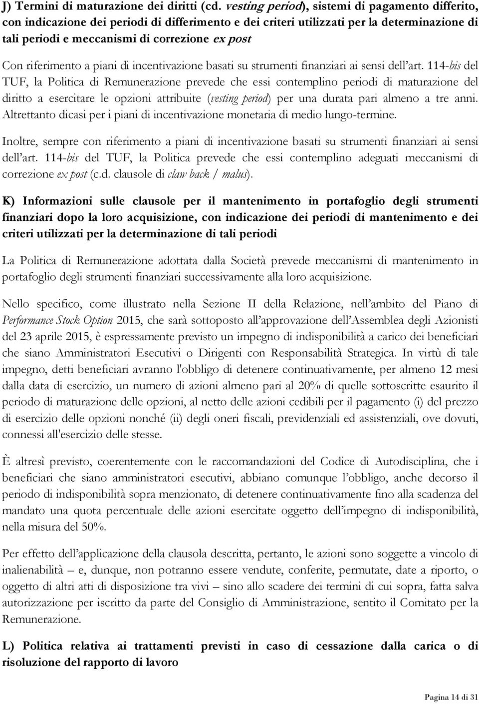 riferimento a piani di incentivazione basati su strumenti finanziari ai sensi dell art.