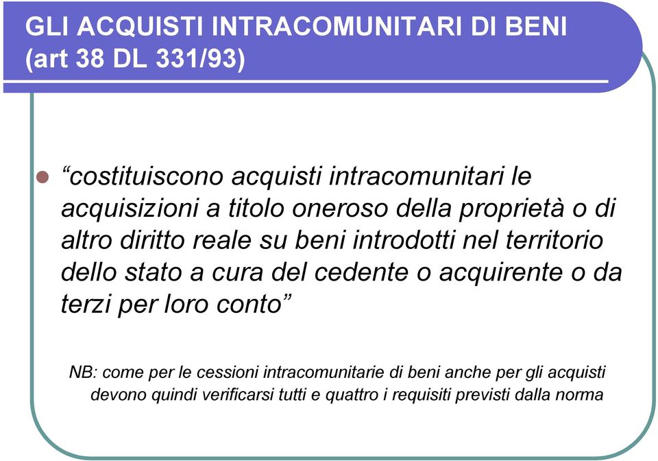 dello stato a cura del cedente o acquirente o da terzi per loro conto NB: come per le cessioni