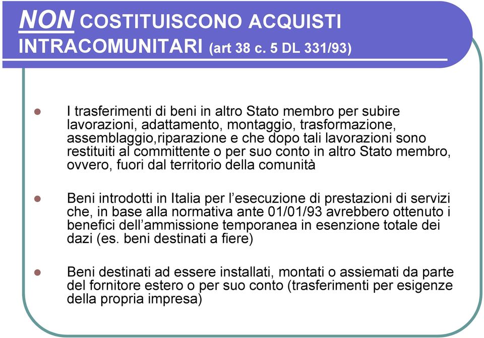 restituiti al committente o per suo conto in altro Stato membro, ovvero, fuori dal territorio della comunità Beni introdotti in Italia per l esecuzione di prestazioni di servizi