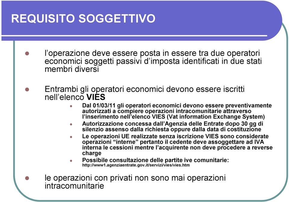 information Exchange System) Autorizzazione concessa dall Agenzia delle Entrate dopo 30 gg di silenzio assenso dalla richiesta oppure dalla data di costituzione Le operazioni UE realizzate senza