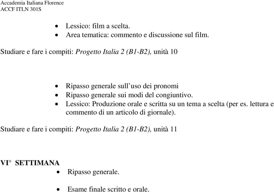 generale sui modi del congiuntivo. Lessico: Produzione orale e scritta su un tema a scelta (per es.