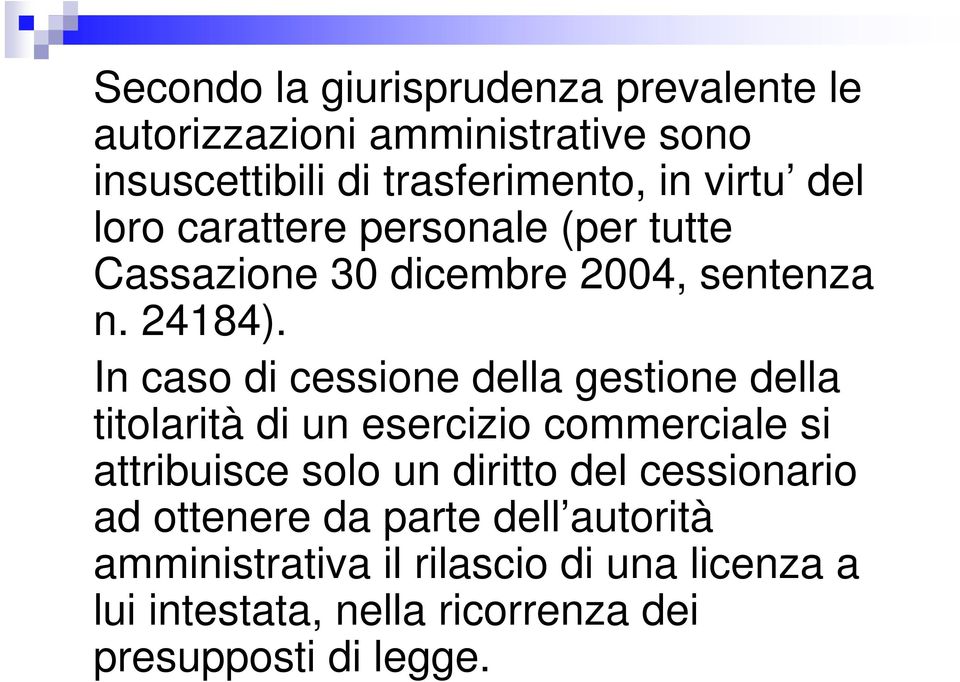 In caso di cessione della gestione della titolarità di un esercizio commerciale si attribuisce solo un diritto del