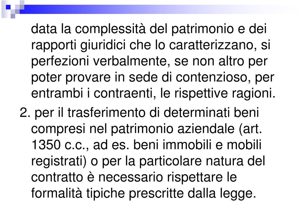 per il trasferimento di determinati beni compresi nel patrimonio aziendale (art. 1350 c.c., ad es.