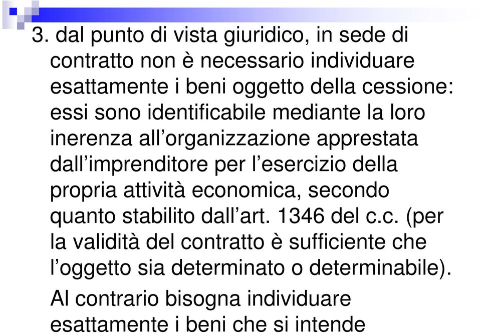 esercizio della propria attività economica, secondo quanto stabilito dall art. 1346 del c.c. (per la validità del contratto è sufficiente che l oggetto sia determinato o determinabile).