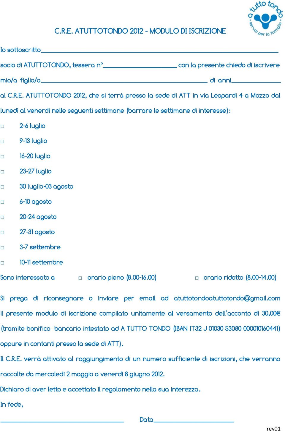 ATT in via Leopardi 4 a Mozzo dal lunedì al venerdì nelle seguenti settimane (barrare le settimane di interesse): 2-6 luglio 9-13 luglio 16-20 luglio 23-27 luglio 30 luglio-03 agosto 6-10 agosto