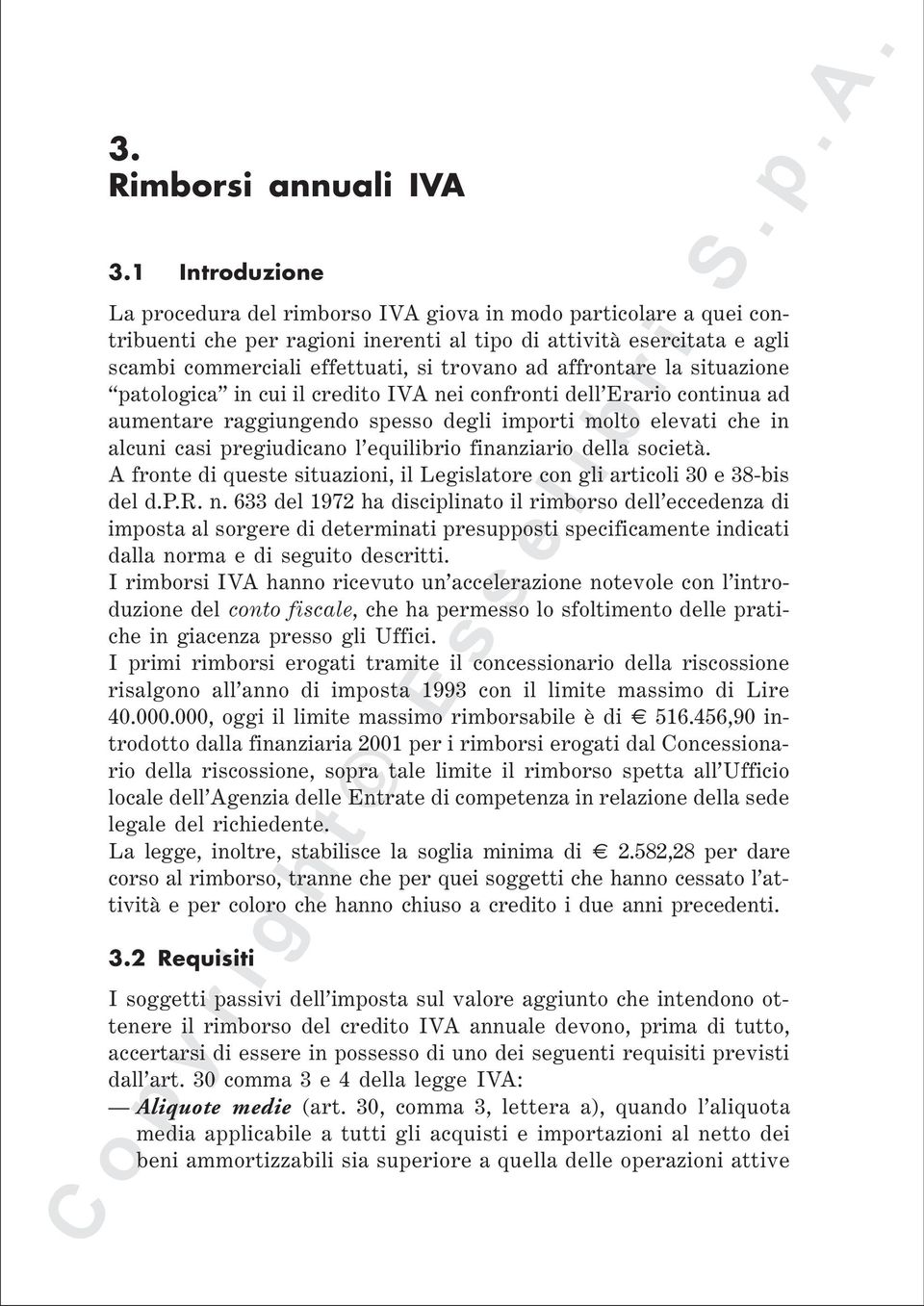 affrontare la situazione patologica in cui il credito IVA nei confronti dell Erario continua ad aumentare raggiungendo spesso degli importi molto elevati che in alcuni casi pregiudicano l equilibrio