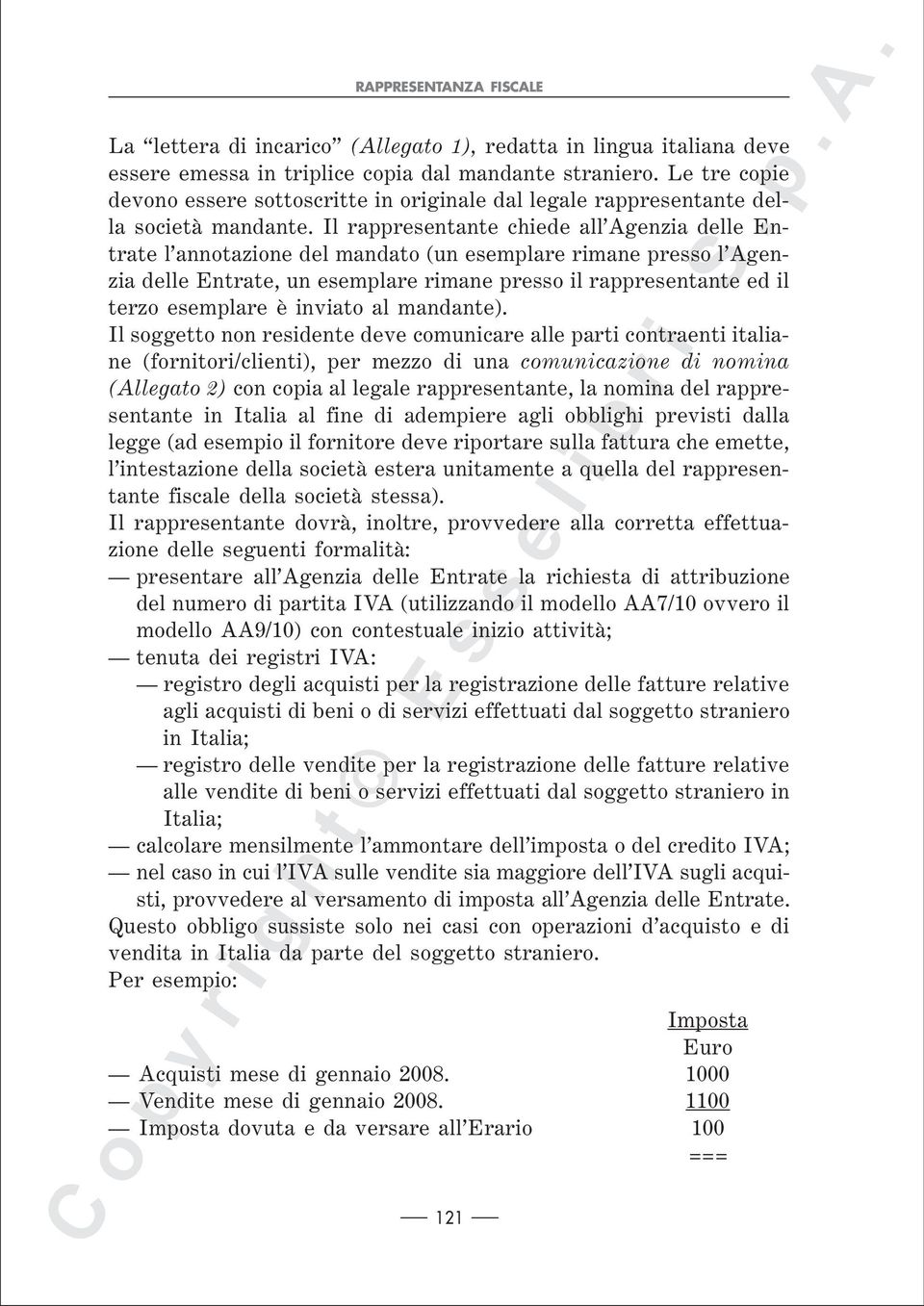 Il rappresentante chiede all Agenzia delle Entrate l annotazione del mandato (un esemplare rimane presso l Agenzia delle Entrate, un esemplare rimane presso il rappresentante ed il terzo esemplare è