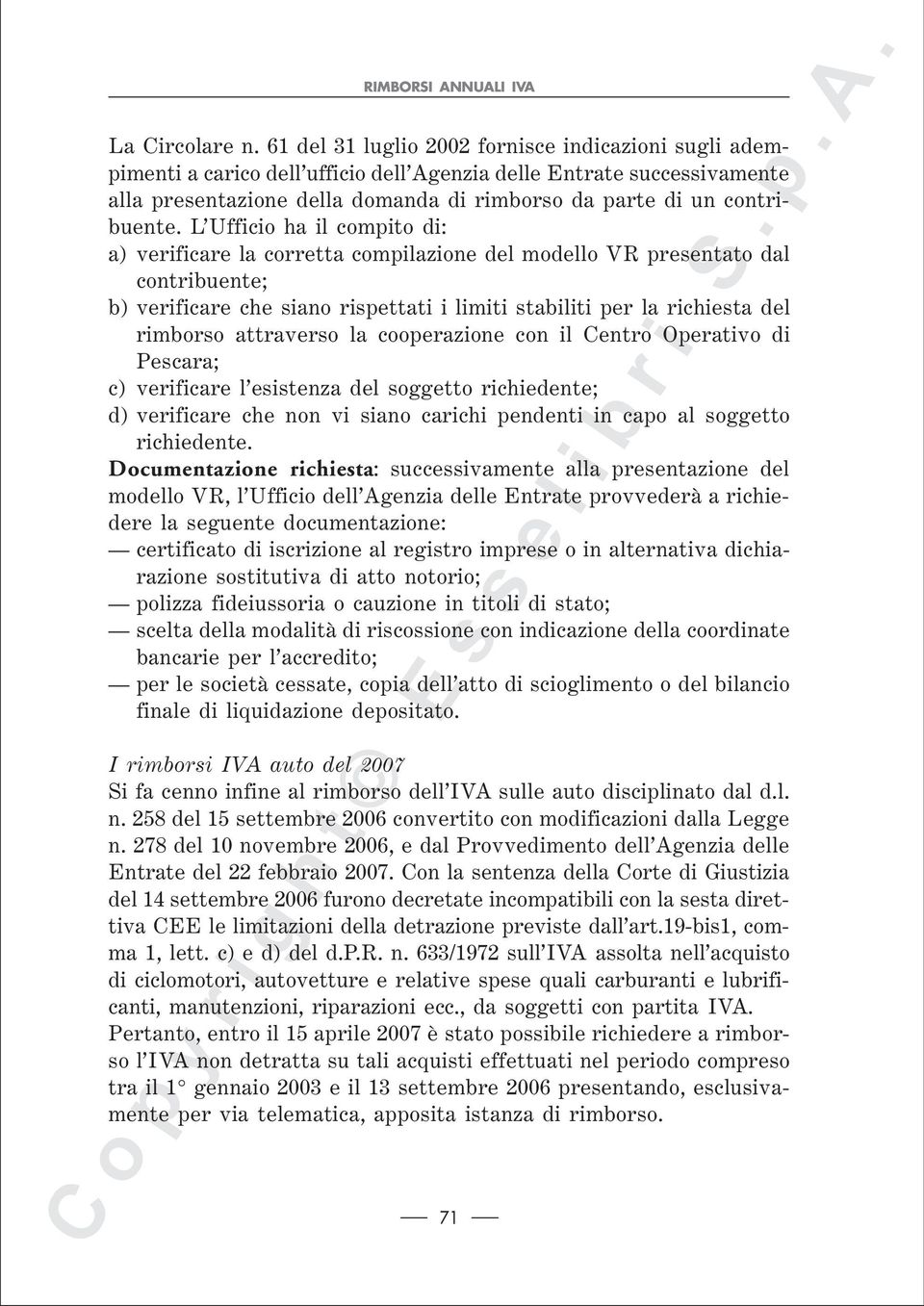 L Ufficio ha il compito di: a) verificare la corretta compilazione del modello VR presentato dal contribuente; b) verificare che siano rispettati i limiti stabiliti per la richiesta del rimborso