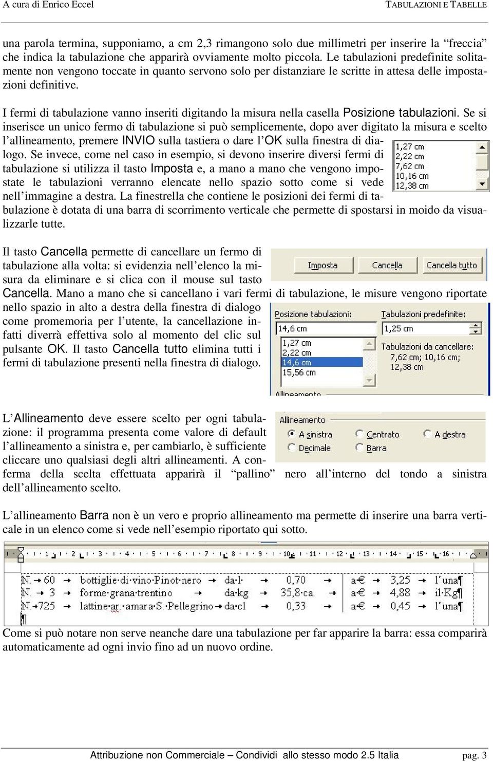 I fermi di tabulazione vanno inseriti digitando la misura nella casella Posizione tabulazioni.