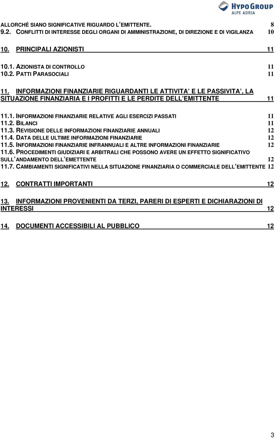 2. BILANCI 11 11.3. REVISIONE DELLE INFORMAZIONI FINANZIARIE ANNUALI 12 11.4. DATA DELLE ULTIME INFORMAZIONI FINANZIARIE 12 11.5.