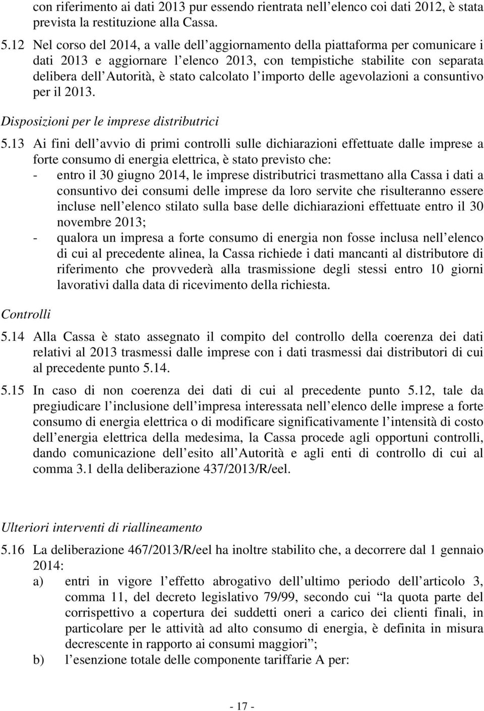 calcolato l importo delle agevolazioni a consuntivo per il 2013. Disposizioni per le imprese distributrici 5.