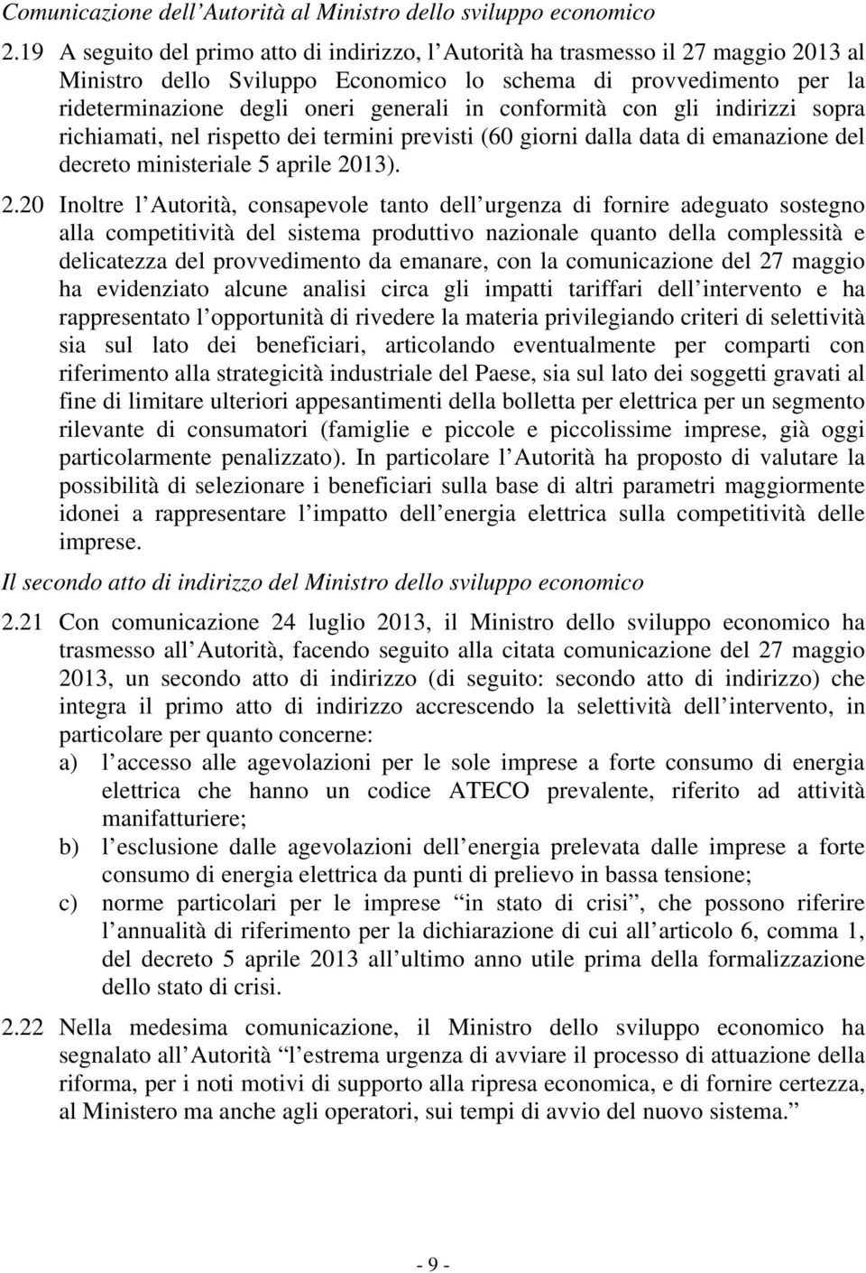 conformità con gli indirizzi sopra richiamati, nel rispetto dei termini previsti (60 giorni dalla data di emanazione del decreto ministeriale 5 aprile 20