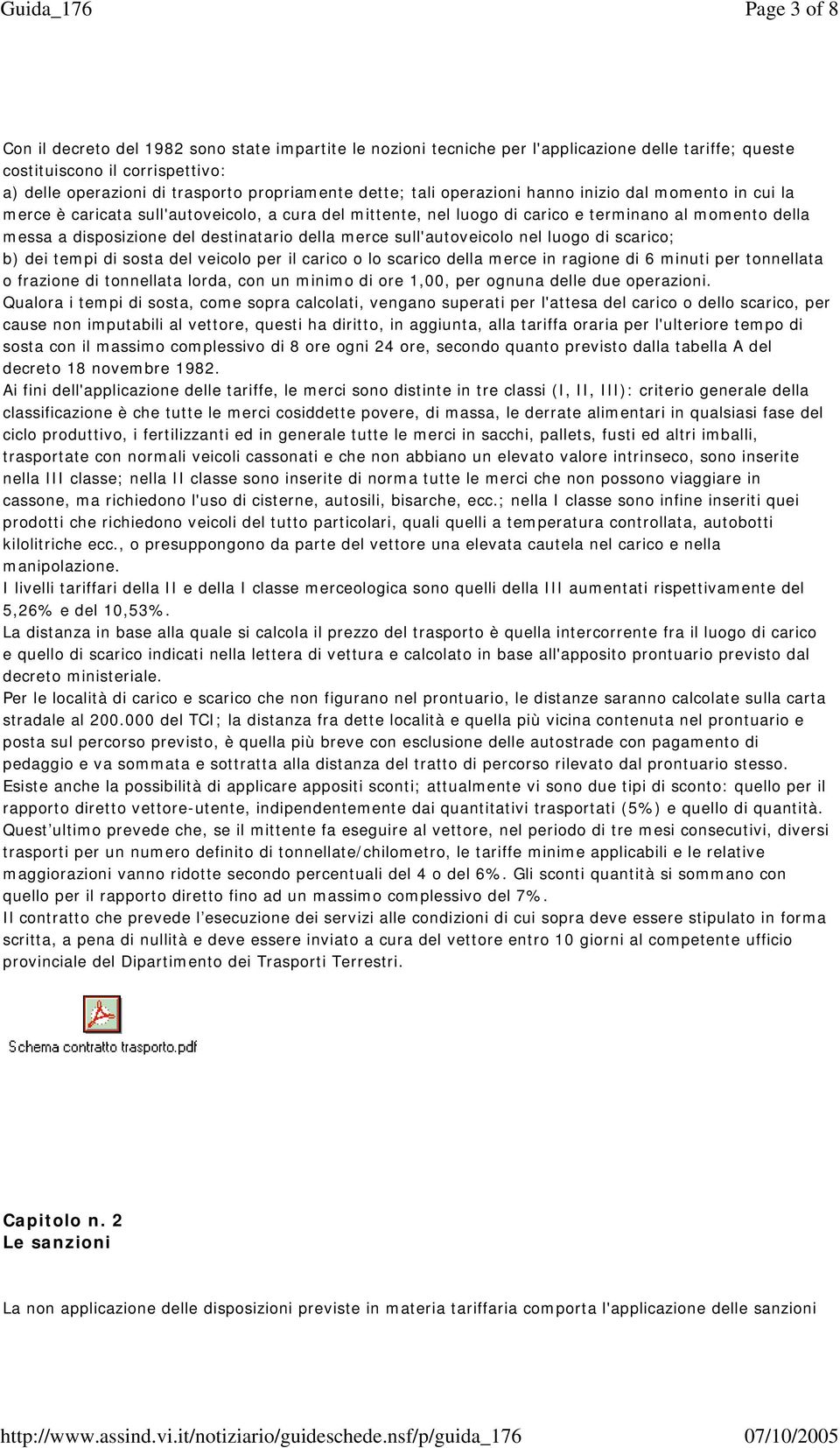 destinatario della merce sull'autoveicolo nel luogo di scarico; b) dei tempi di sosta del veicolo per il carico o lo scarico della merce in ragione di 6 minuti per tonnellata o frazione di tonnellata