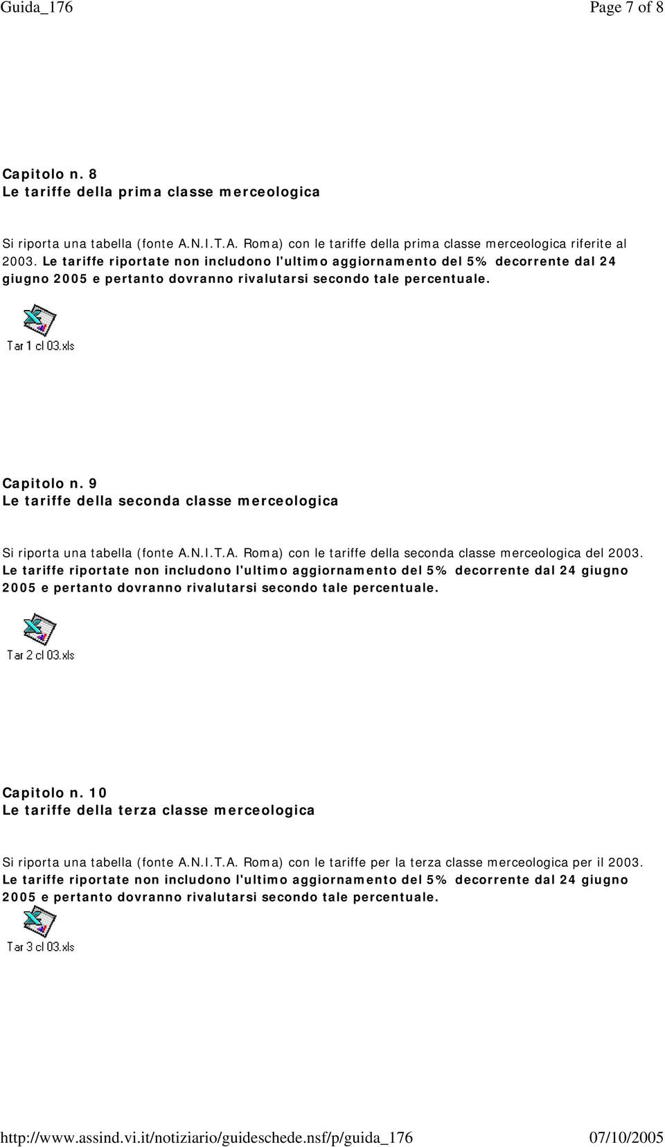 9 Le tariffe della seconda classe merceologica Si riporta una tabella (fonte A.N.I.T.A. Roma) con le tariffe della seconda classe merceologica del 2003.