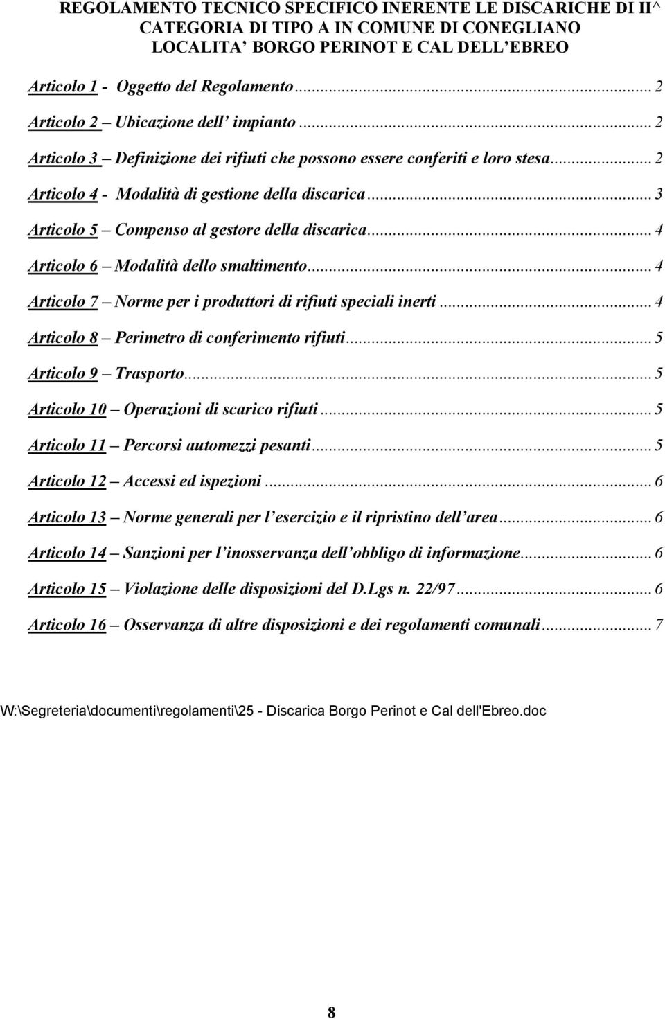 ..3 Articolo 5 Compenso al gestore della discarica...4 Articolo 6 Modalità dello smaltimento...4 Articolo 7 Norme per i produttori di rifiuti speciali inerti.