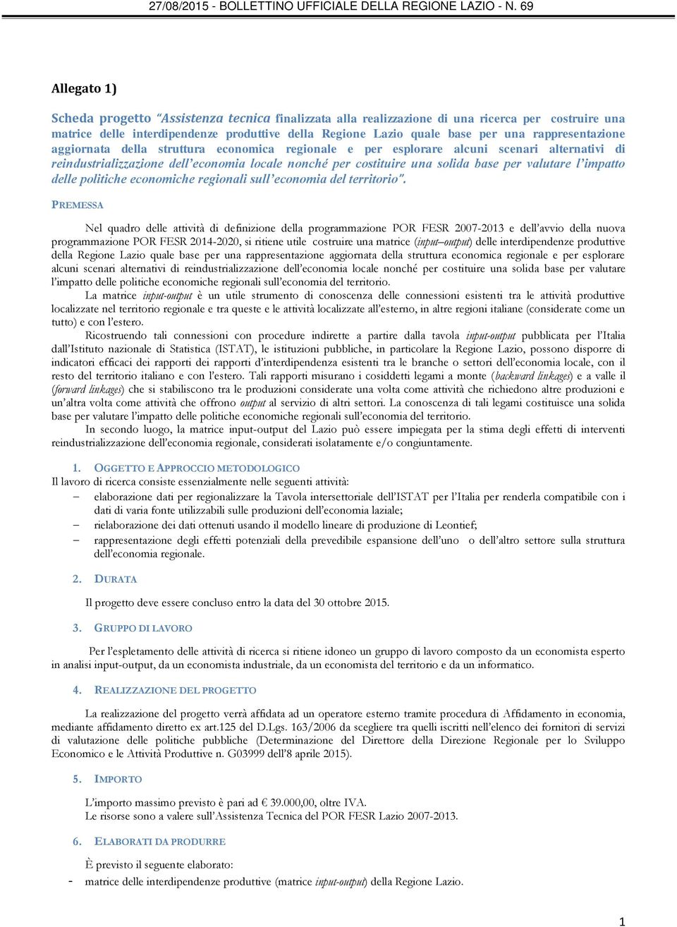 valutare l impatto delle politiche economiche regionali sull economia del territorio.