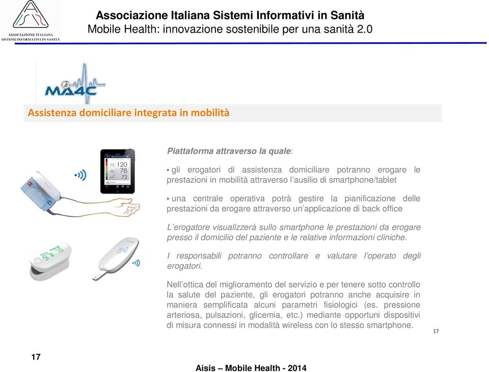 prestazioni da erogare presso il domicilio del paziente e le relative informazioni cliniche. I responsabili potranno controllare e valutare l operato degli erogatori.