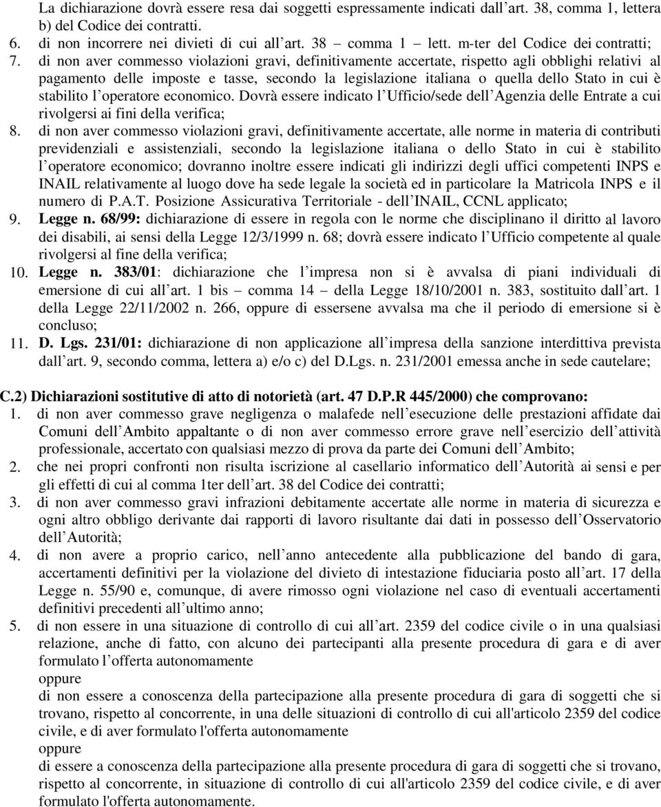 di non aver commesso violazioni gravi, definitivamente accertate, rispetto agli obblighi relativi al pagamento delle imposte e tasse, secondo la legislazione italiana o quella dello Stato in cui è