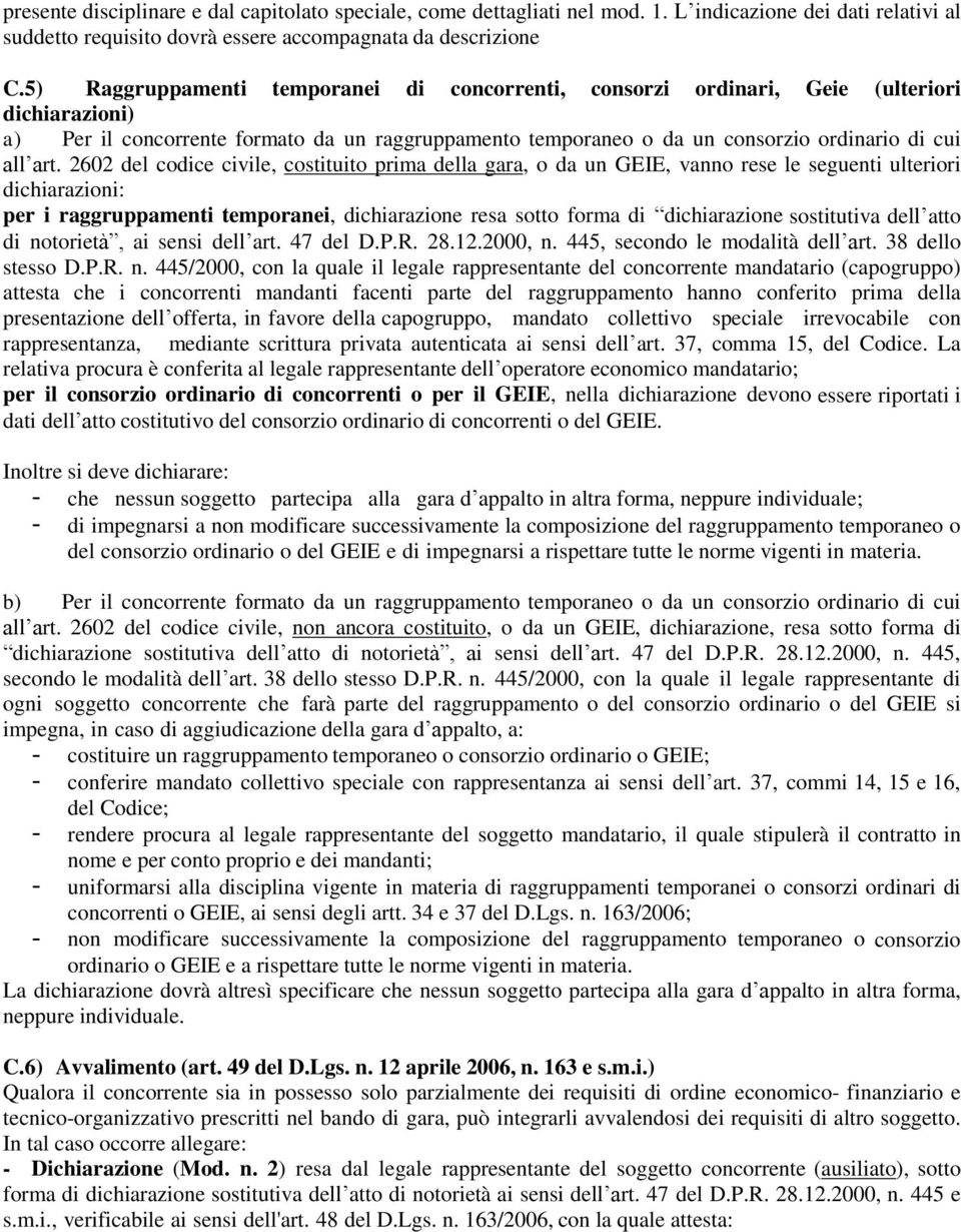 2602 del codice civile, costituito prima della gara, o da un GEIE, vanno rese le seguenti ulteriori dichiarazioni: per i raggruppamenti temporanei, dichiarazione resa sotto forma di dichiarazione