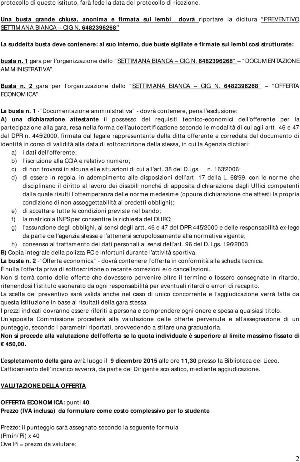 1 gara per l organizzazione dello SETTIMANA BIANCA CIG N. 6482396268 DOCUMENTAZIONE AMMINISTRATIVA. Busta n. 2 gara per l organizzazione dello SETTIMANA BIANCA CIG N.