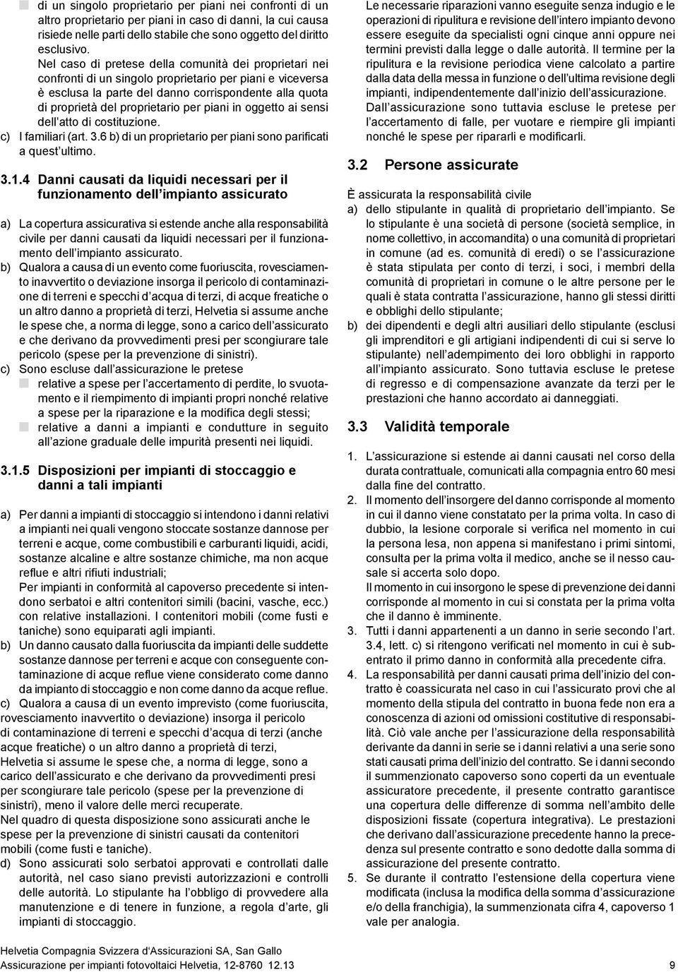 per piani in oggetto ai sensi dell atto di costituzione. c) I familiari (art. 3.6 b) di un proprietario per piani sono parificati a quest ultimo. 3.1.