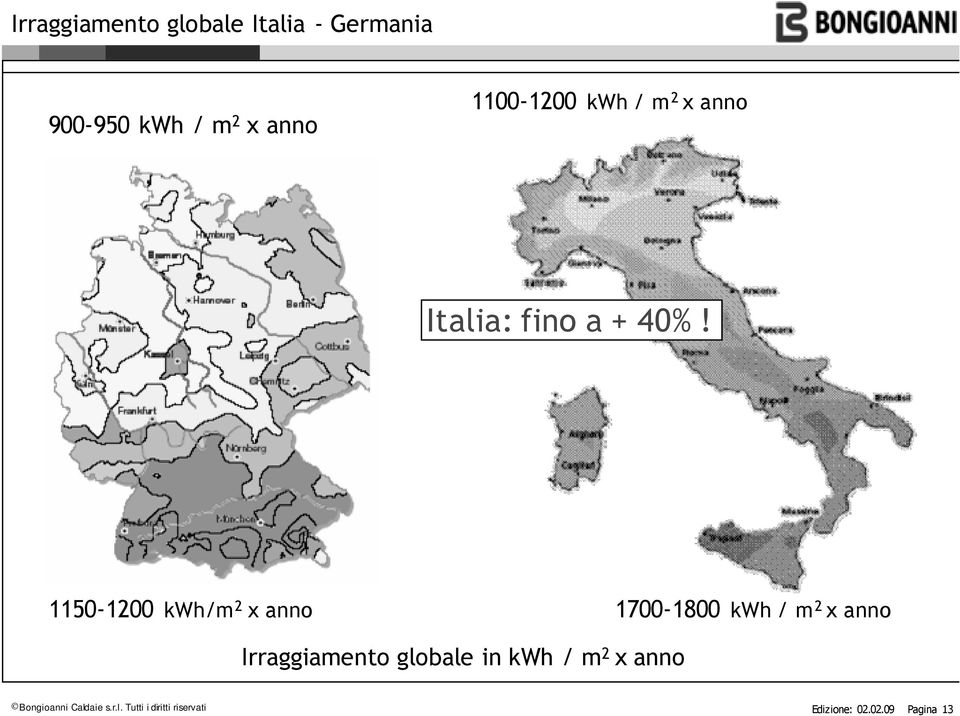 1150-1200 kwh/m 2 x anno 1700-1800 kwh / m 2 x anno Irraggiamento