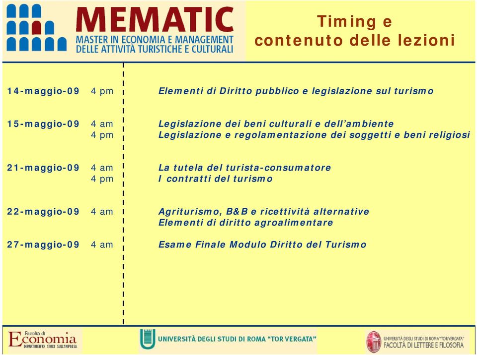 beni religiosi 21-maggio-09 4 am 4 pm La tutela del turista-consumatore I contratti del turismo 22-maggio-09