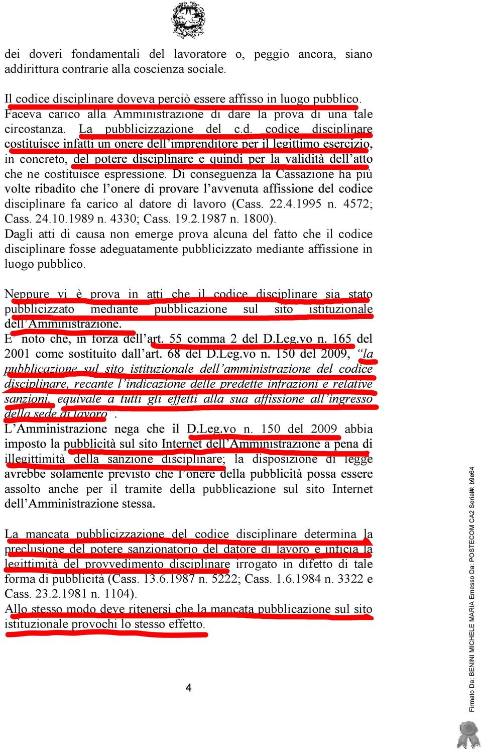 Di conseguenza la Cassazione ha più disciplinare fa carico al datore di lavoro (Cass. 22.4.1995 n. 4572; Cass. 24.10.1989 n. 4330; Cass. 19.2.1987 n. 1800).