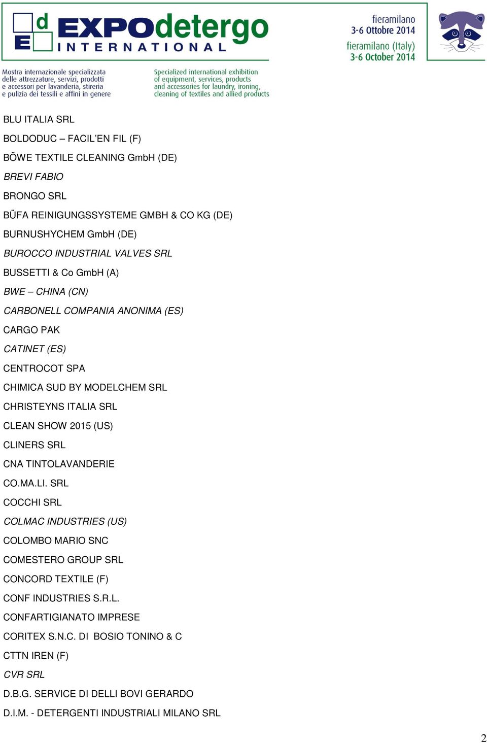 ITALIA SRL CLEAN SHOW 2015 (US) CLINERS SRL CNA TINTOLAVANDERIE CO.MA.LI. SRL COCCHI SRL COLMAC INDUSTRIES (US) COLOMBO MARIO SNC COMESTERO GROUP SRL CONCORD TEXTILE (F) CONF INDUSTRIES S.