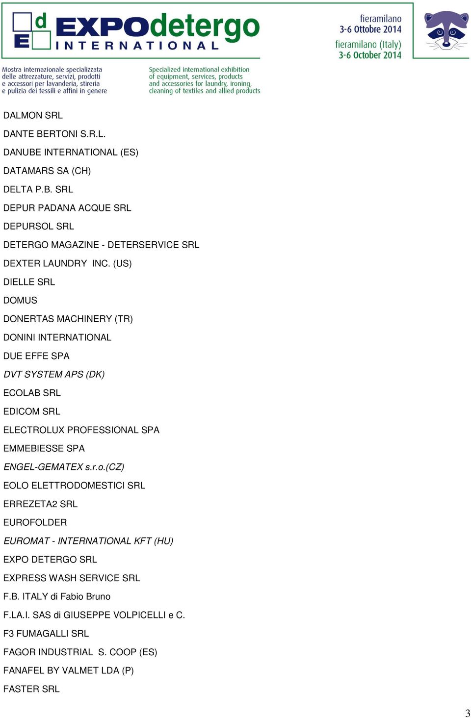 SPA ENGEL-GEMATEX s.r.o.(cz) EOLO ELETTRODOMESTICI SRL ERREZETA2 SRL EUROFOLDER EUROMAT - INTERNATIONAL KFT (HU) EXPO DETERGO SRL EXPRESS WASH SERVICE SRL F.B.