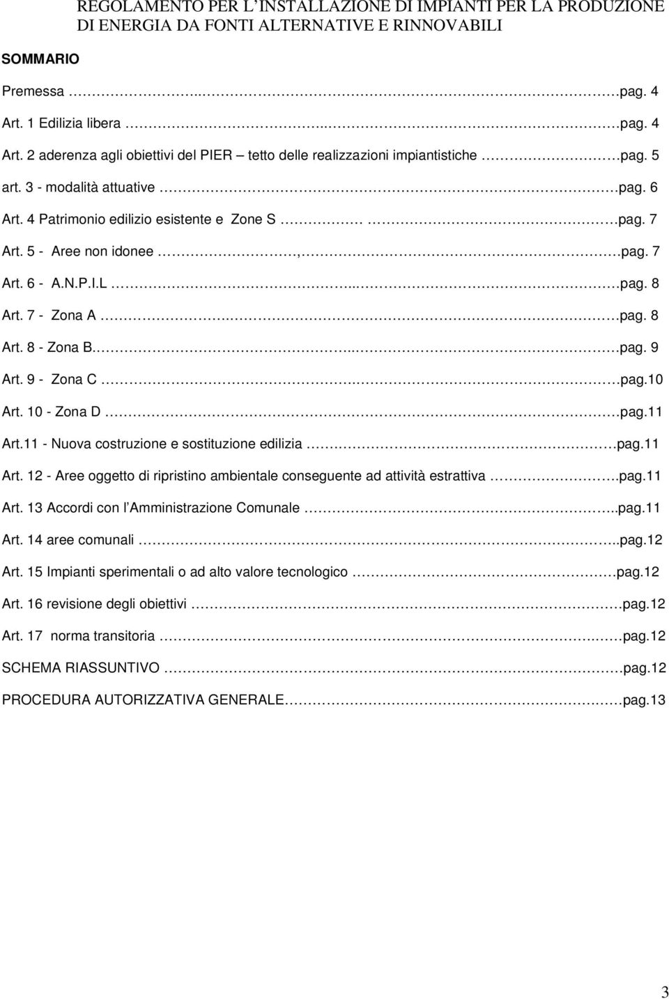 7 Art. 5 - Aree non idonee, pag. 7 Art. 6 - A.N.P.I.L.. pag. 8 Art. 7 - Zona A. pag. 8 Art. 8 - Zona B... pag. 9 Art. 9 - Zona C. pag.10 Art. 10 - Zona D pag.11 Art.