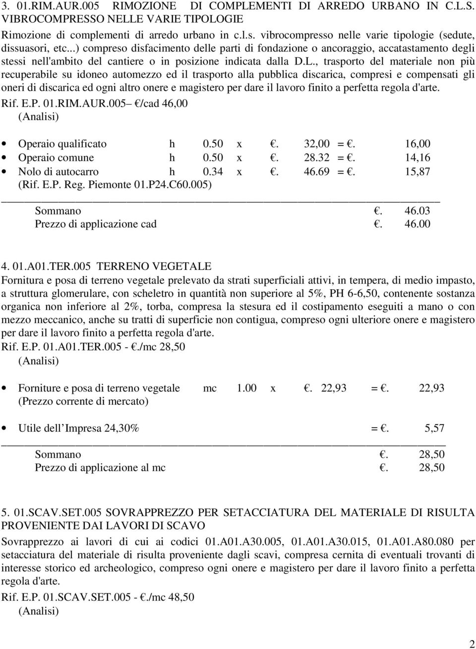 ..) compreso disfacimento delle parti di fondazione o ancoraggio, accatastamento degli stessi nell'ambito del cantiere o in posizione indicata dalla D.L.