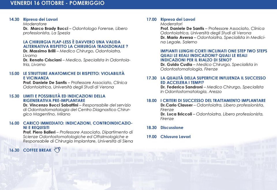 Massimo Brilli Medico Chirurgo, Odontoiatra, Livorno Dr. Renato Crisciani Medico, Specialista in Odontoiatria, Livorno 15.00 LE STRUTTURE ANATOMICHE DI RISPETTO: VIOLABILITÀ E VICINANZA Prof.