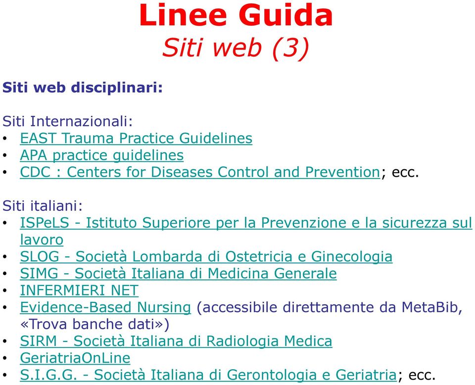 Siti italiani: ISPeLS - Istituto Superiore per la Prevenzione e la sicurezza sul lavoro SLOG - Società Lombarda di Ostetricia e Ginecologia SIMG -