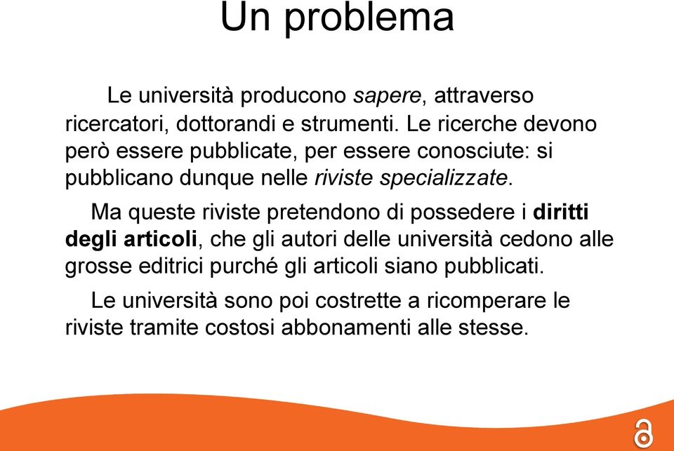 Ma queste riviste pretendono di possedere i diritti degli articoli, che gli autori delle università cedono alle