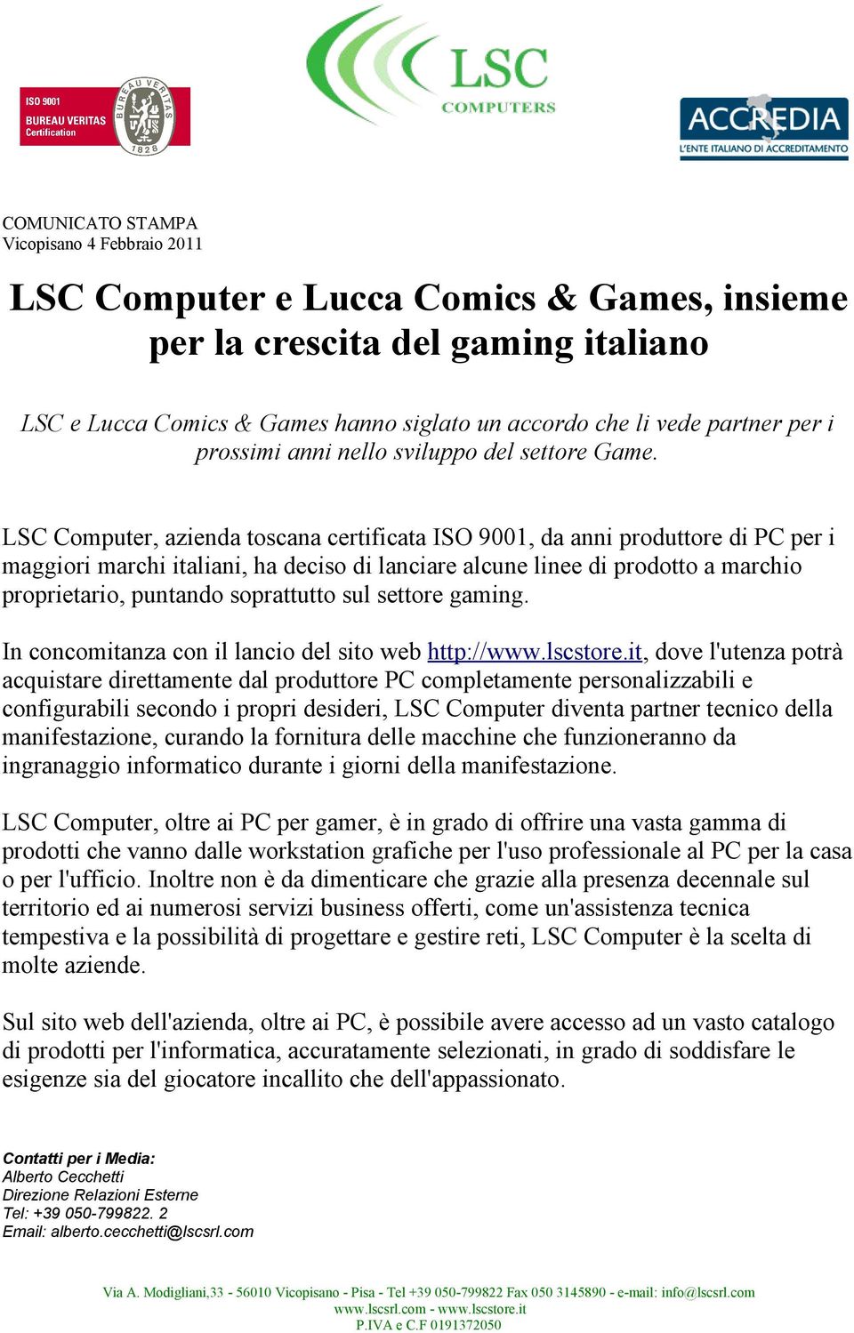 LSC Computer, azienda toscana certificata ISO 9001, da anni produttore di PC per i maggiori marchi italiani, ha deciso di lanciare alcune linee di prodotto a marchio proprietario, puntando