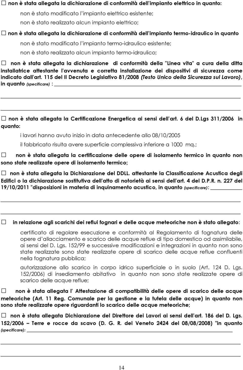 termo-idraulico; non è stata allegata la dichiarazione di conformità della "Linea vita" a cura della ditta installatrice attestante l'avvenuta e corretta installazione dei dispositivi di sicurezza