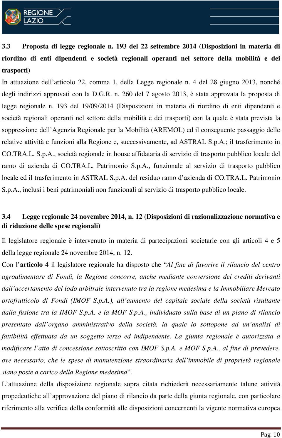 della Legge regionale n. 4 del 28 giugno 2013, nonché degli indirizzi approvati con la D.G.R. n. 260 del 7 agosto 2013, è stata approvata la proposta di legge regionale n.