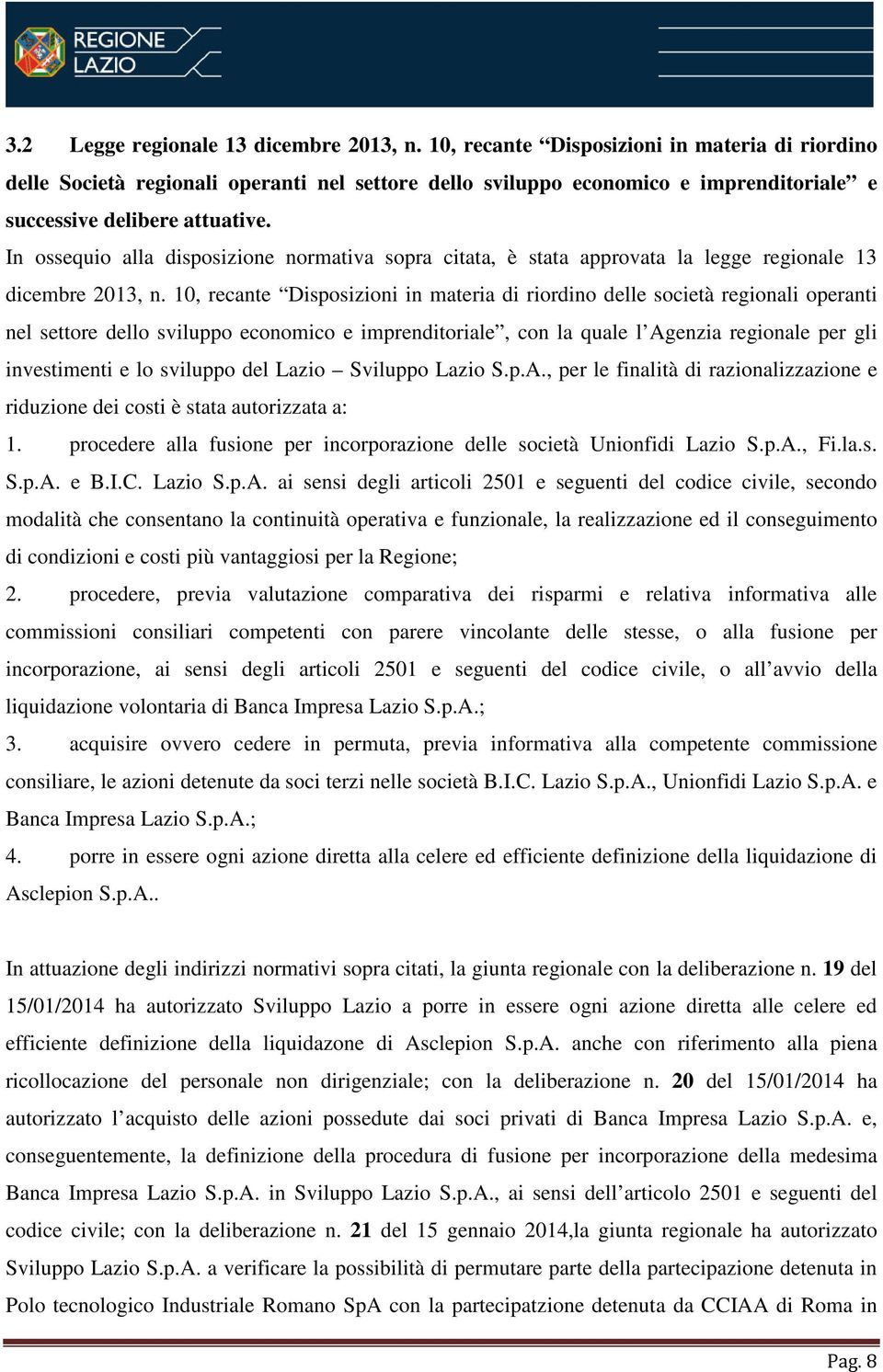 In ossequio alla disposizione normativa sopra citata, è stata approvata la legge regionale 13 dicembre 2013, n.