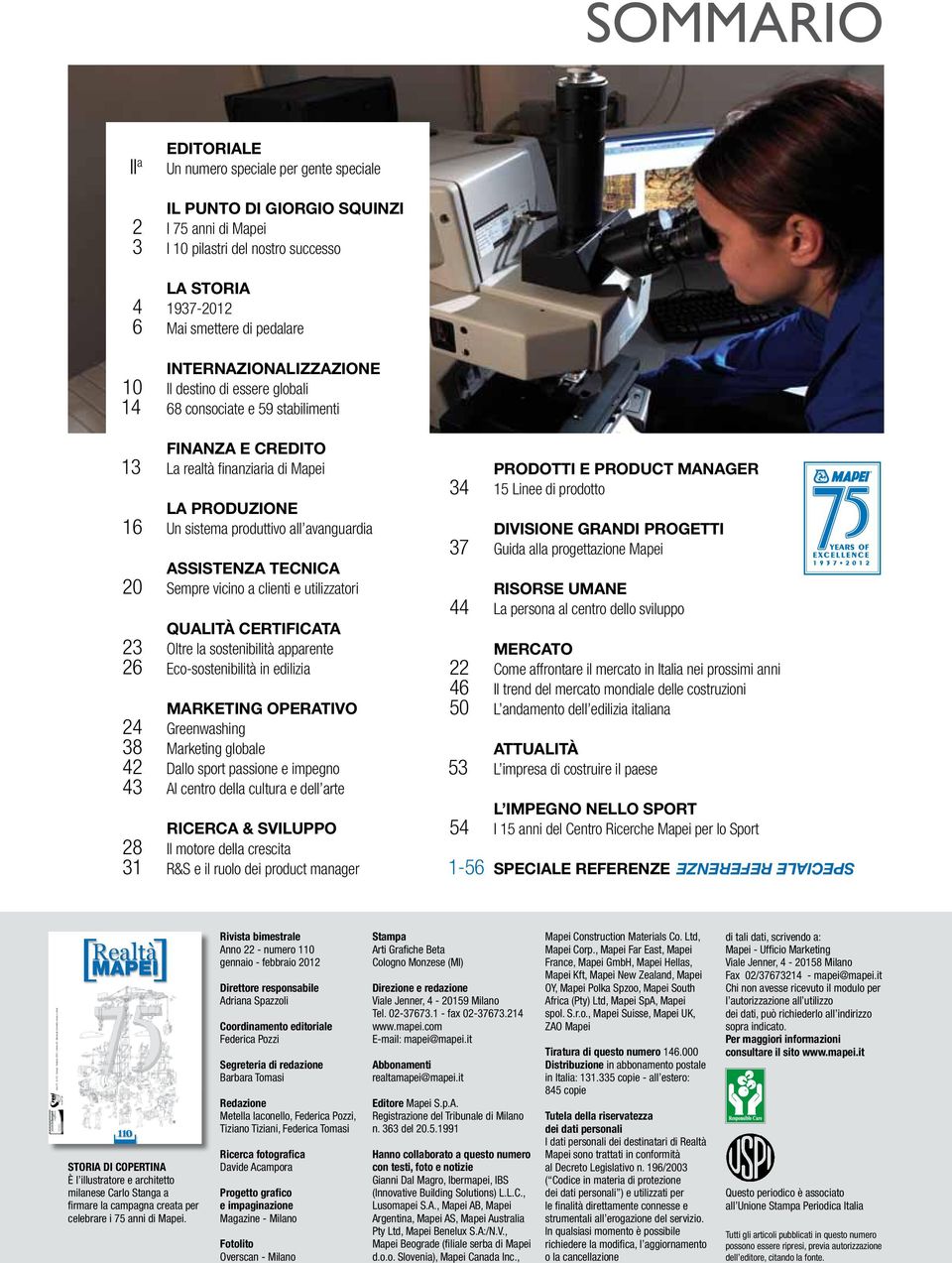 internazionalizzazione 10 Il destino di essere globali 14 68 consociate e 59 stabilimenti finanza e credito 13 La realtà finanziaria di Mapei la produzione 16 Un sistema produttivo all avanguardia