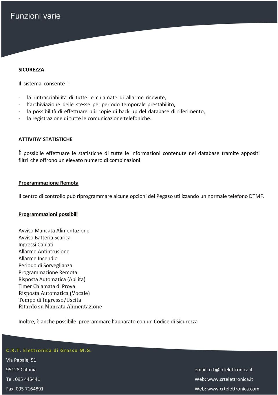 ATTIVITA STATISTICHE È possibile effettuare le statistiche di tutte le informazioni contenute nel database tramite appositi filtri che offrono un elevato numero di combinazioni.