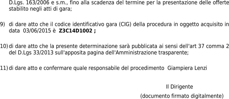 identificativo gara (CIG) della procedura in oggetto acquisito in data 03/06/2015 è Z3C14D1002 ; 10) di dare atto che la presente