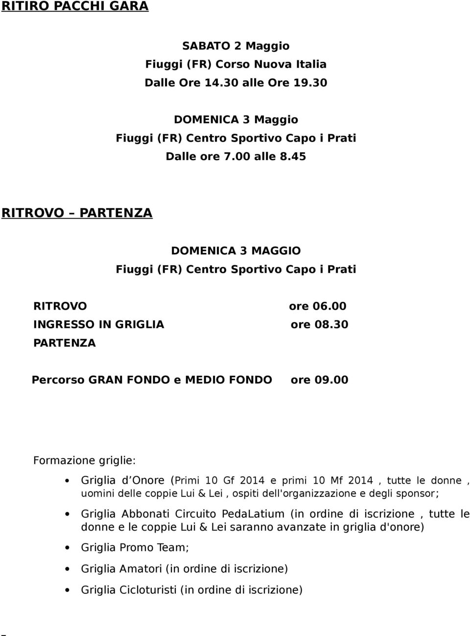 00 Formazione griglie: Griglia d Onore (Primi 10 Gf 2014 e primi 10 Mf 2014, tutte le donne, uomini delle coppie Lui & Lei, ospiti dell'organizzazione e degli sponsor; Griglia Abbonati