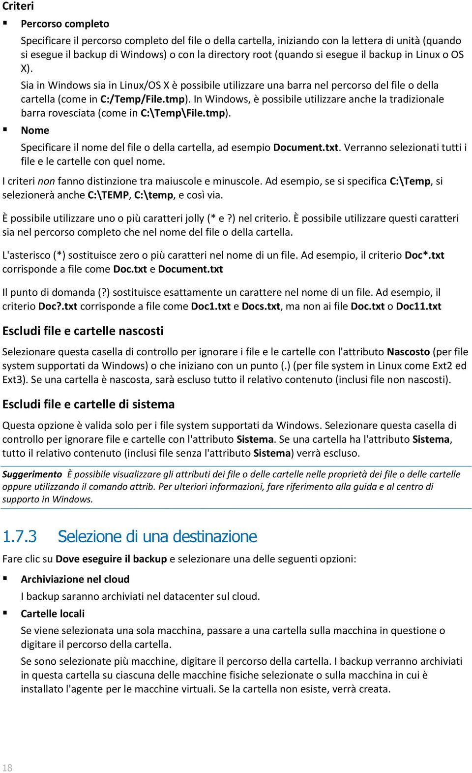 In Windows, è possibile utilizzare anche la tradizionale barra rovesciata (come in C:\Temp\File.tmp). Nome Specificare il nome del file o della cartella, ad esempio Document.txt.