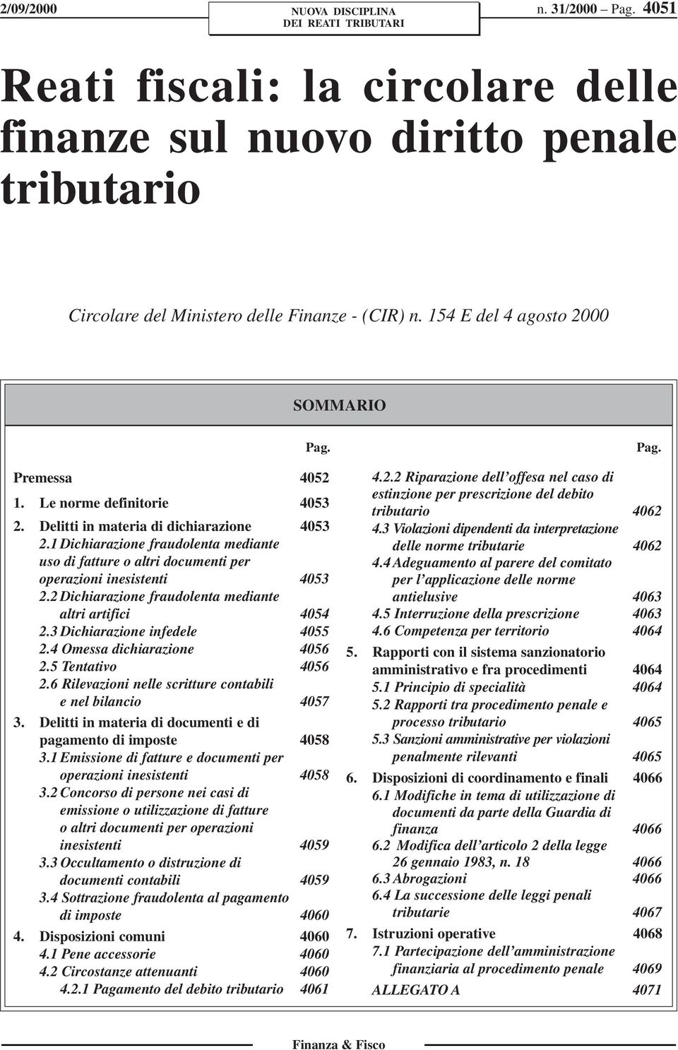 2 Dichiarazione fraudolenta mediante altri artifici 4054 2.3 Dichiarazione infedele 4055 2.4 Omessa dichiarazione 4056 2.5 Tentativo 4056 2.