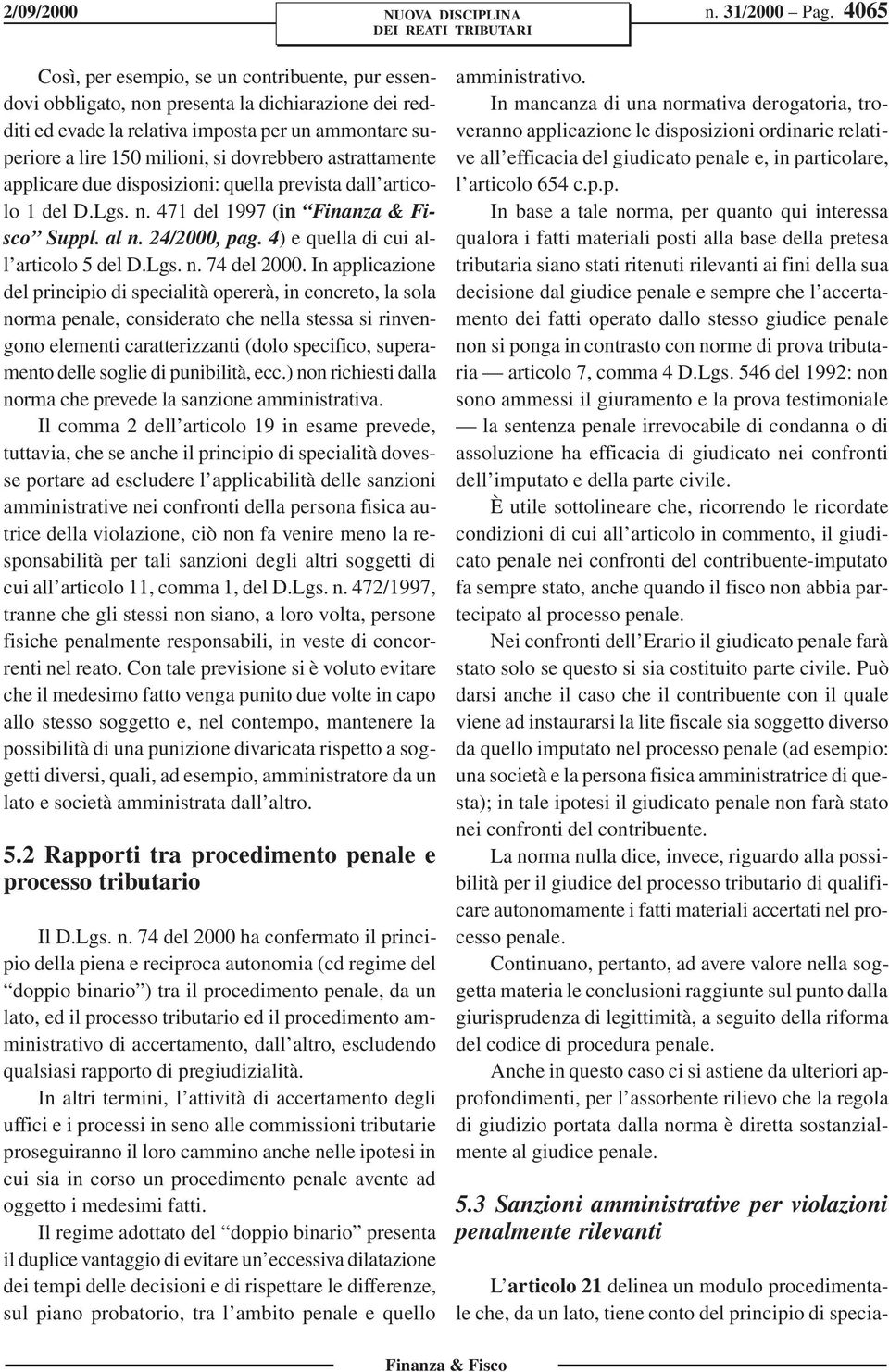 dovrebbero astrattamente applicare due disposizioni: quella prevista dall articolo 1 del D.Lgs. n. 471 del 1997 (in Suppl. al n. 24/2000, pag. 4) e quella di cui all articolo 5 del D.Lgs. n. 74 del 2000.