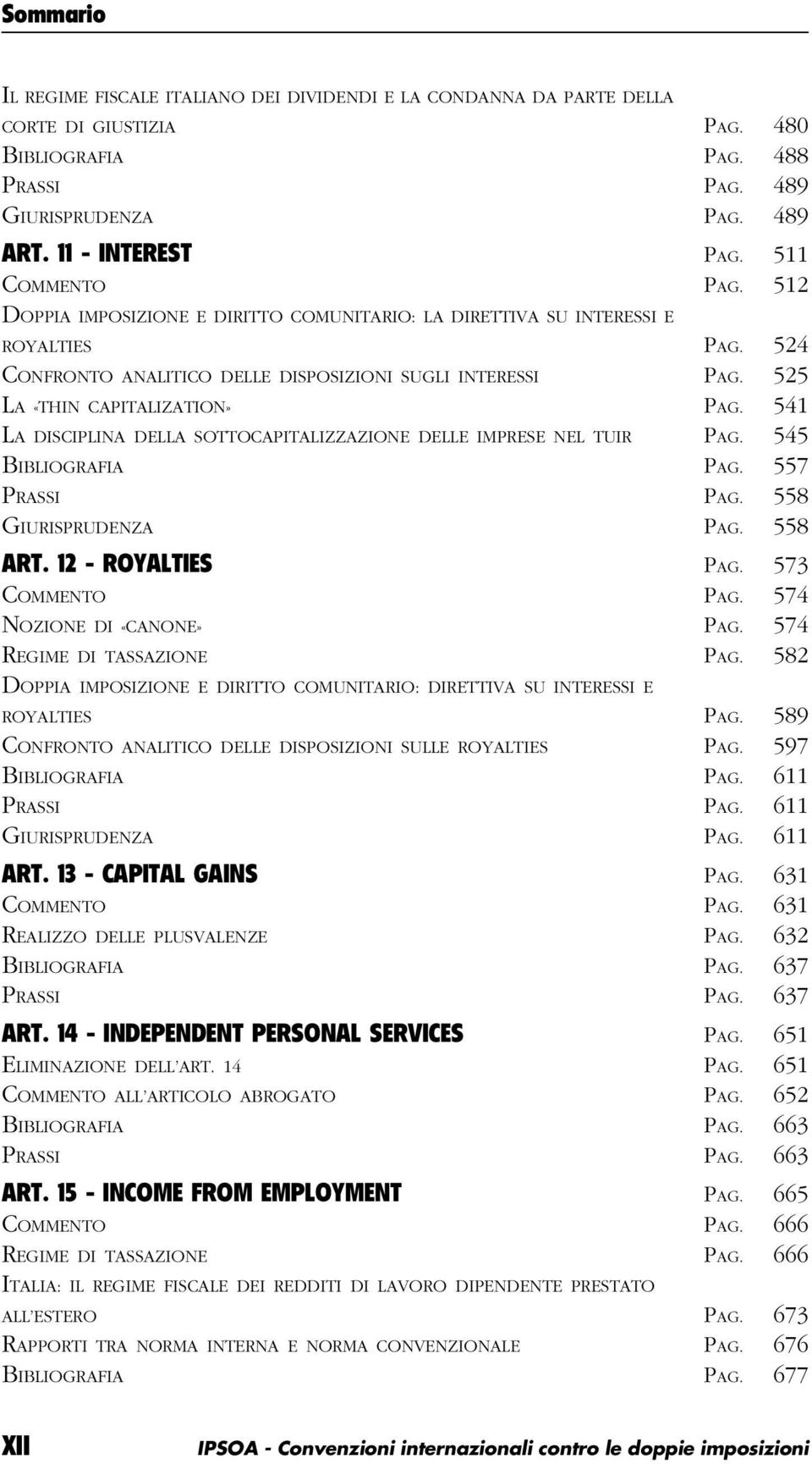 525 LA «THIN CAPITALIZATION» PAG. 541 LA DISCIPLINA DELLA SOTTOCAPITALIZZAZIONE DELLE IMPRESE NEL TUIR PAG. 545 BIBLIOGRAFIA PAG. 557 PRASSI PAG. 558 GIURISPRUDENZA PAG. 558 ART. 12 - ROYALTIES PAG.